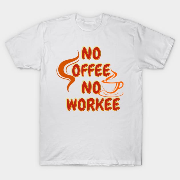 Gift for Coffee Lover Funny Coffee T-Shirt, No Coffee No Workee, Coffee Lover Shirt, Gift for Coworker T-Shirt by hardworking